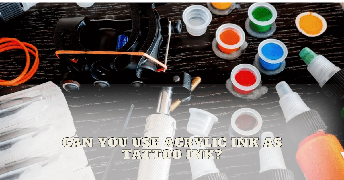 Can You Use Acrylic Ink As Tattoo Ink