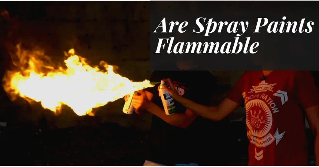 Are Spray Paints Flammable?