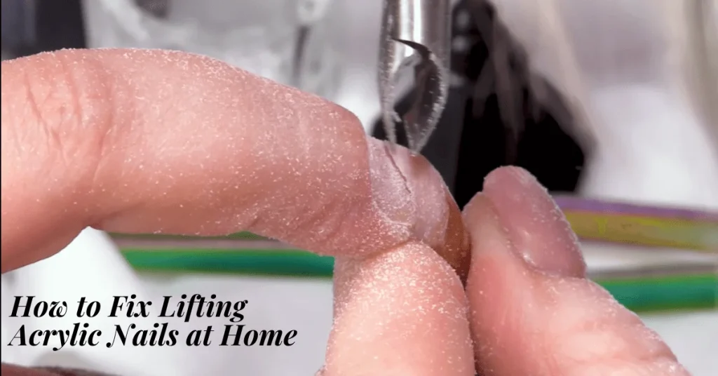 How to Fix Lifting Acrylic Nails at Home 
