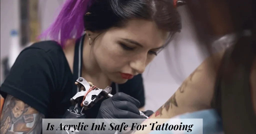 Is Acrylic Ink Safe For Tattooing