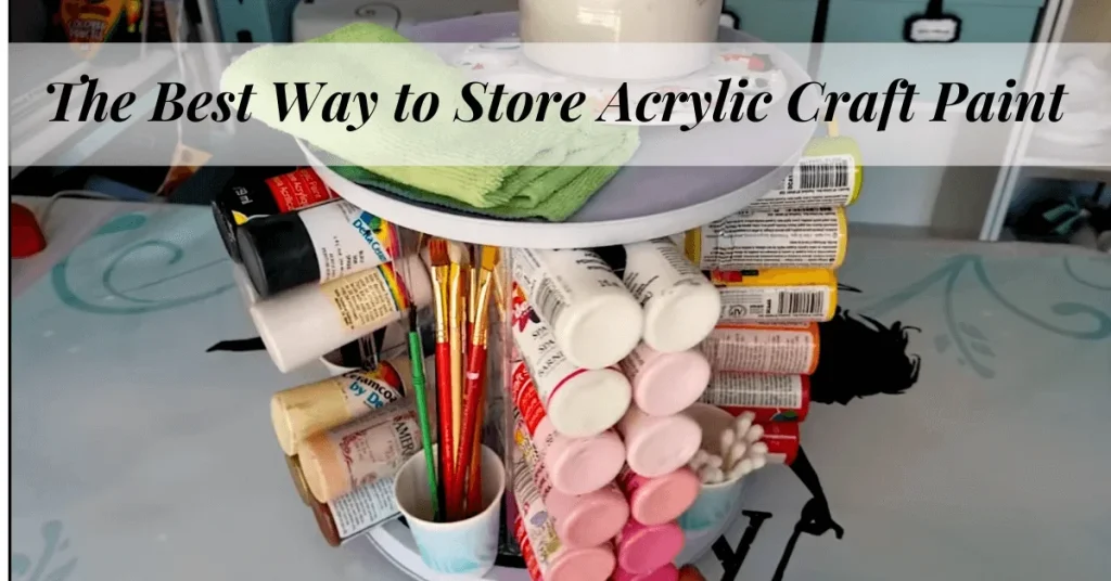 The Best Way to Store Acrylic Craft Paint