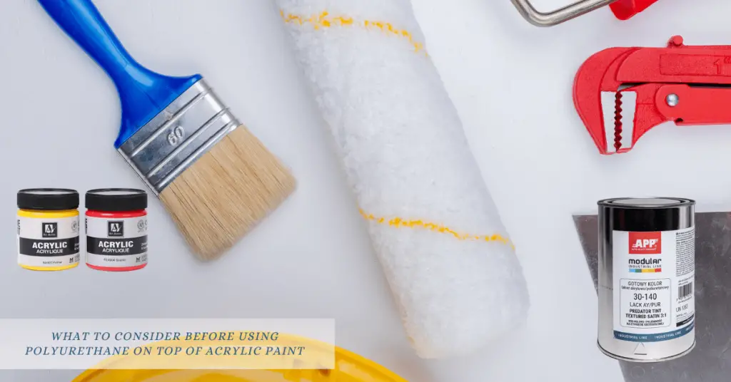 What to Consider Before Using Polyurethane on Top of Acrylic Paint