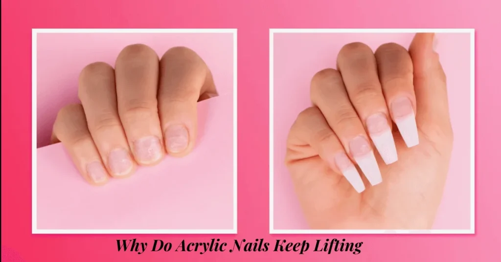 Why Do Acrylic Nails Keep Lifting