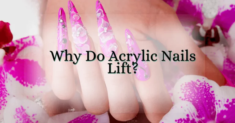 Why Do Acrylic Nails Lift
