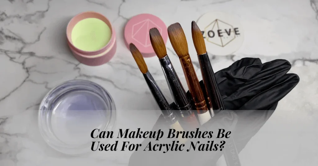 Can Makeup Brushes Be Used For Acrylic Nails