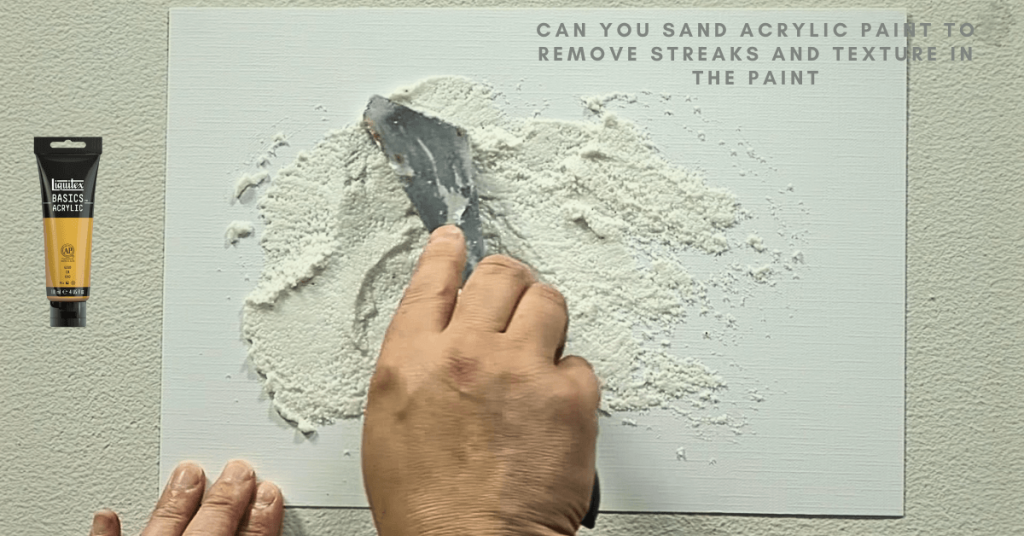 Can You Sand Acrylic Paint To Remove Streaks And Texture In The Paint