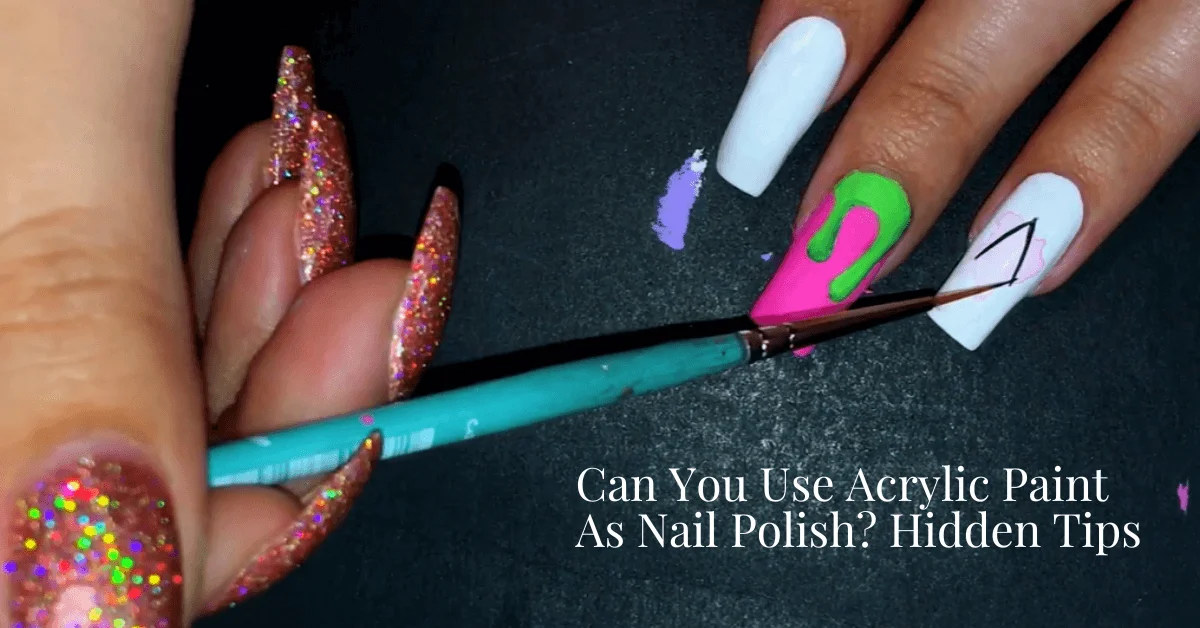 Can You Use Acrylic Paint As Nail Polish? Safe Or Toxic?