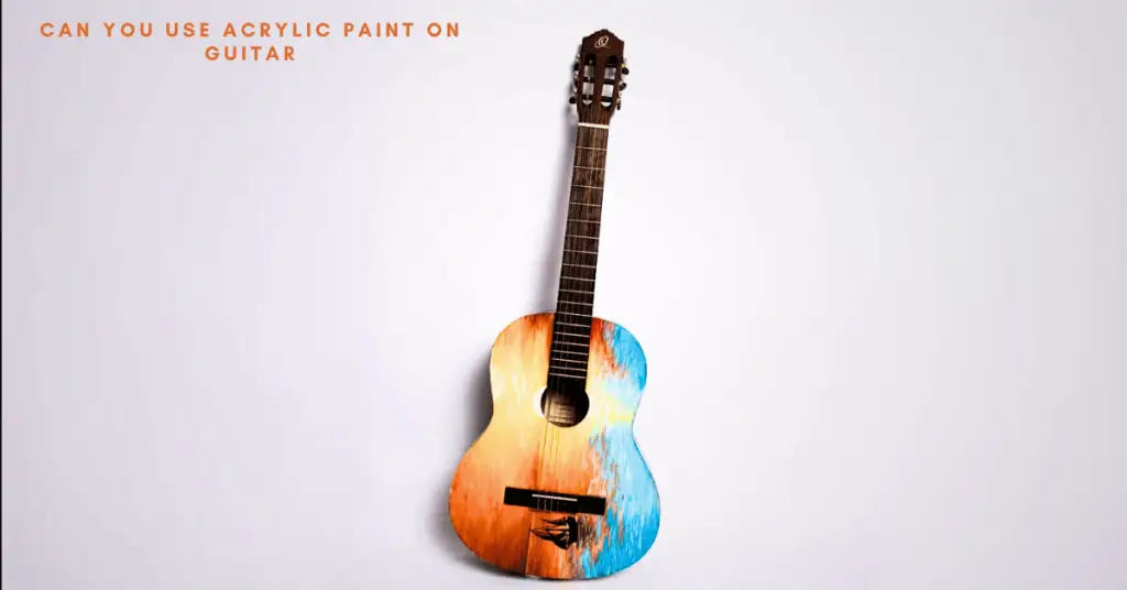Can You Use Acrylic Paint On Guitar