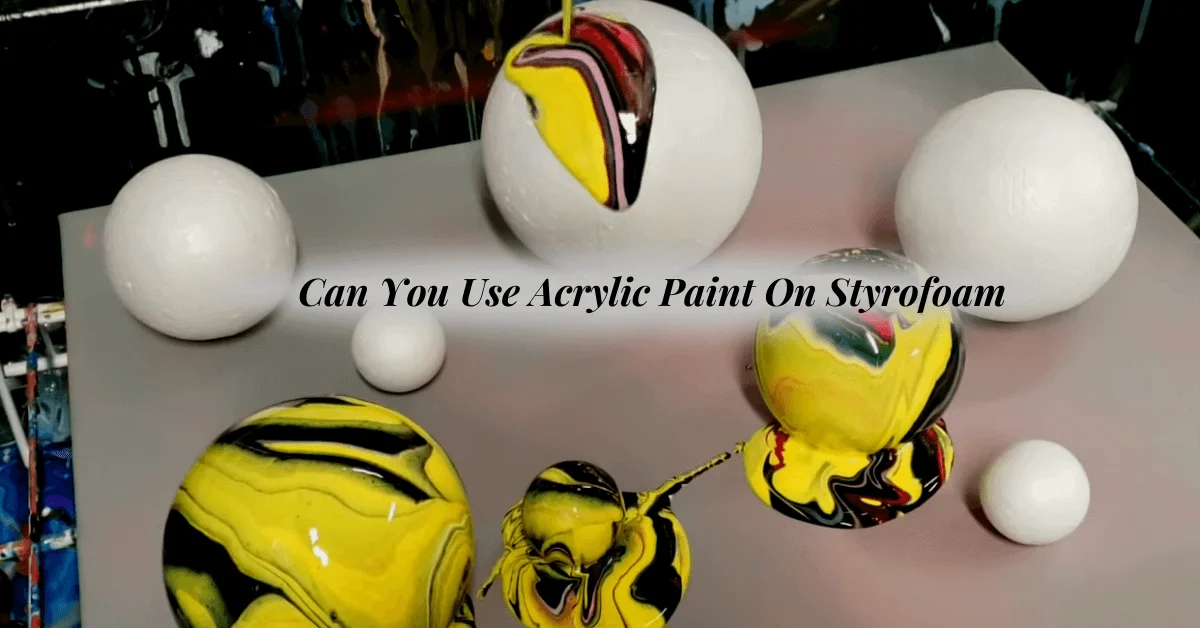 Can You Use Acrylic Paint On Styrofoam Guidance For Beginners