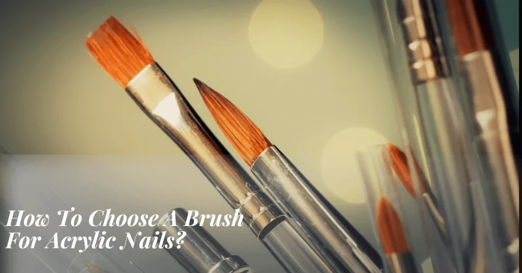 How To Choose A Brush For Acrylic Nails