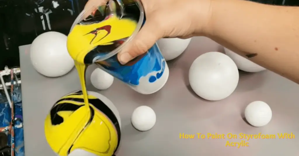 How To Paint On Styrofoam With Acrylic