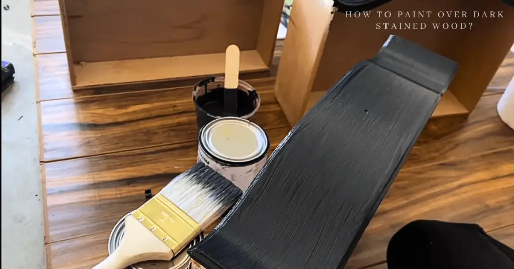 How To Paint Over Dark Stained Wood