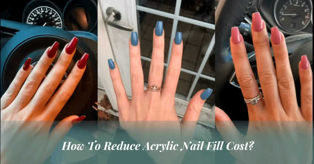 How To Reduce Acrylic Nail Fill Cost