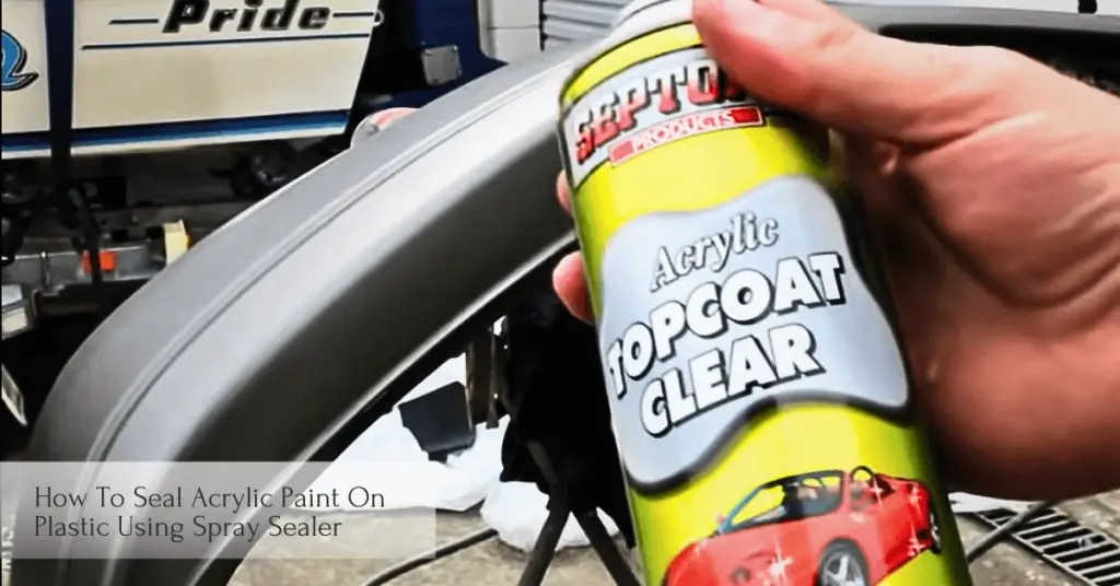 How To Seal Acrylic Paint On Plastic Using Spray Sealer