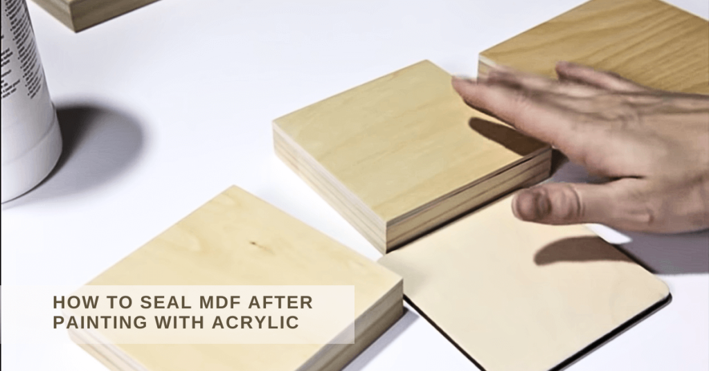 How To Seal MDF After Painting With Acrylic