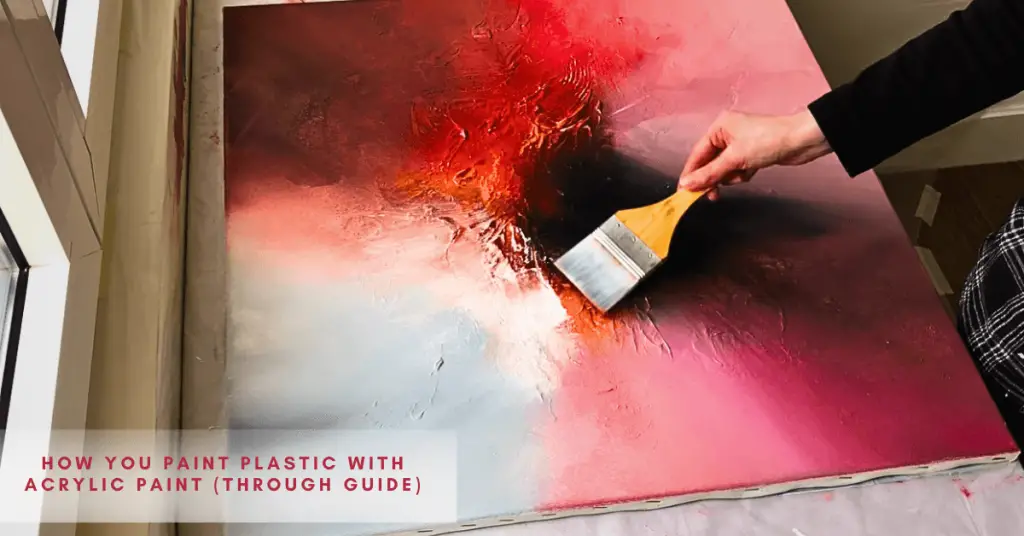 How You Paint Plastic With Acrylic Paint (Through Guide)