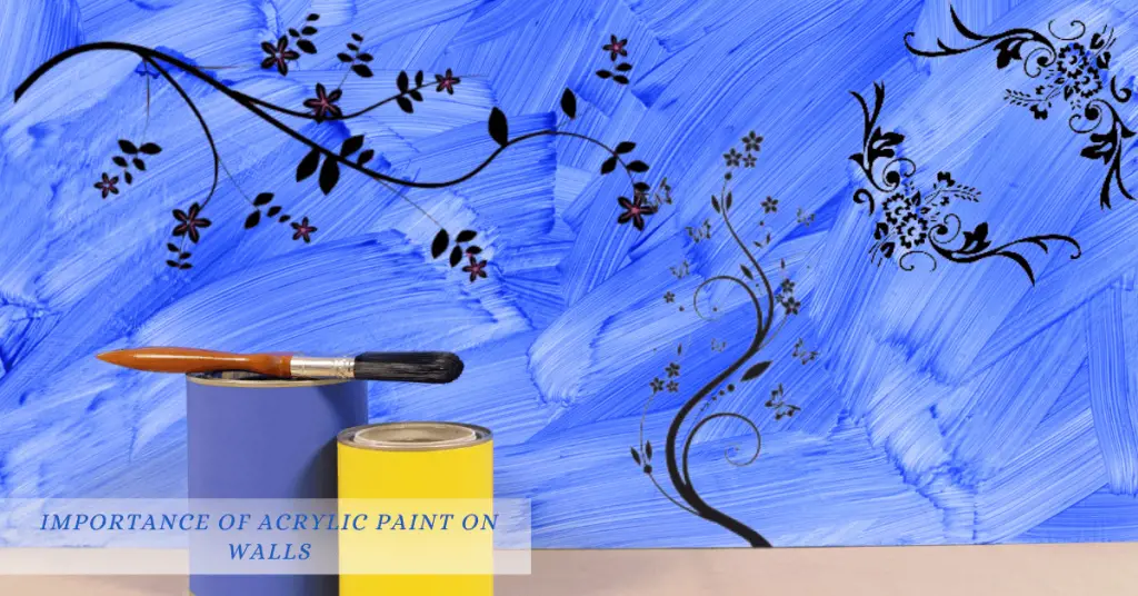 Importance of Acrylic Paint On Walls