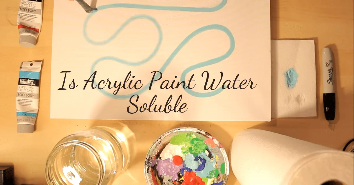 Is Acrylic Paint Water Soluble