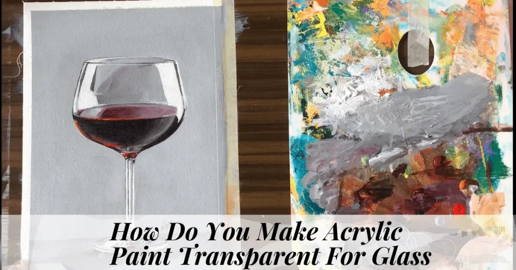 How Do You Make Acrylic Paint Transparent For Glass