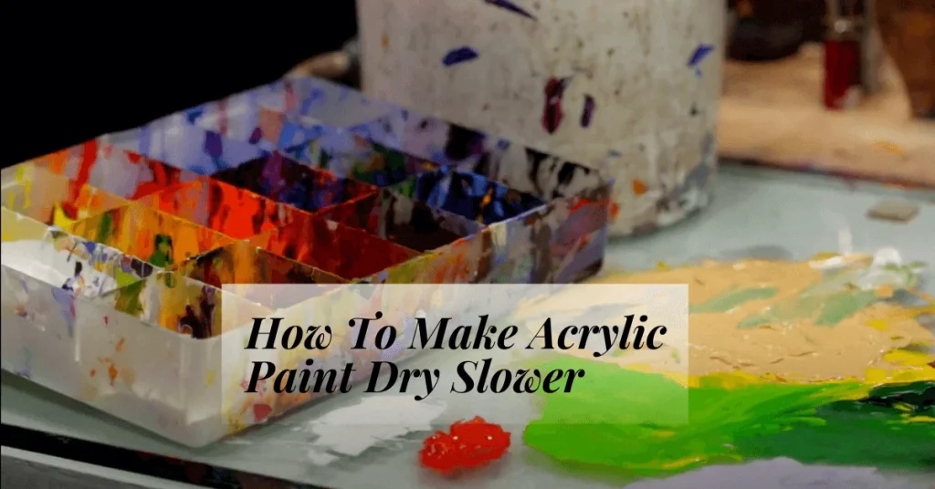 How To Make Acrylic Paint Dry Slower different ways