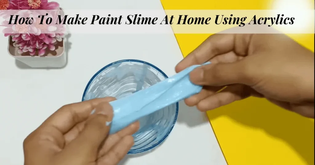 How To Make Paint Slime At Home Using Acrylics