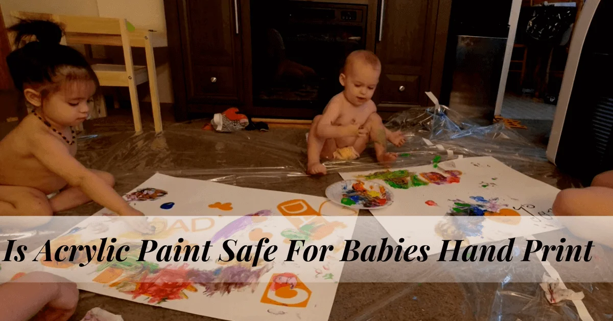 Is Acrylic Paint Safe For Babies Hand Print Safety Tips For Your Children