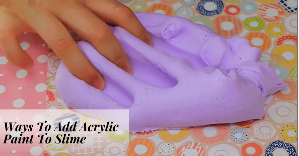 Ways To Add Acrylic Paint To Slime