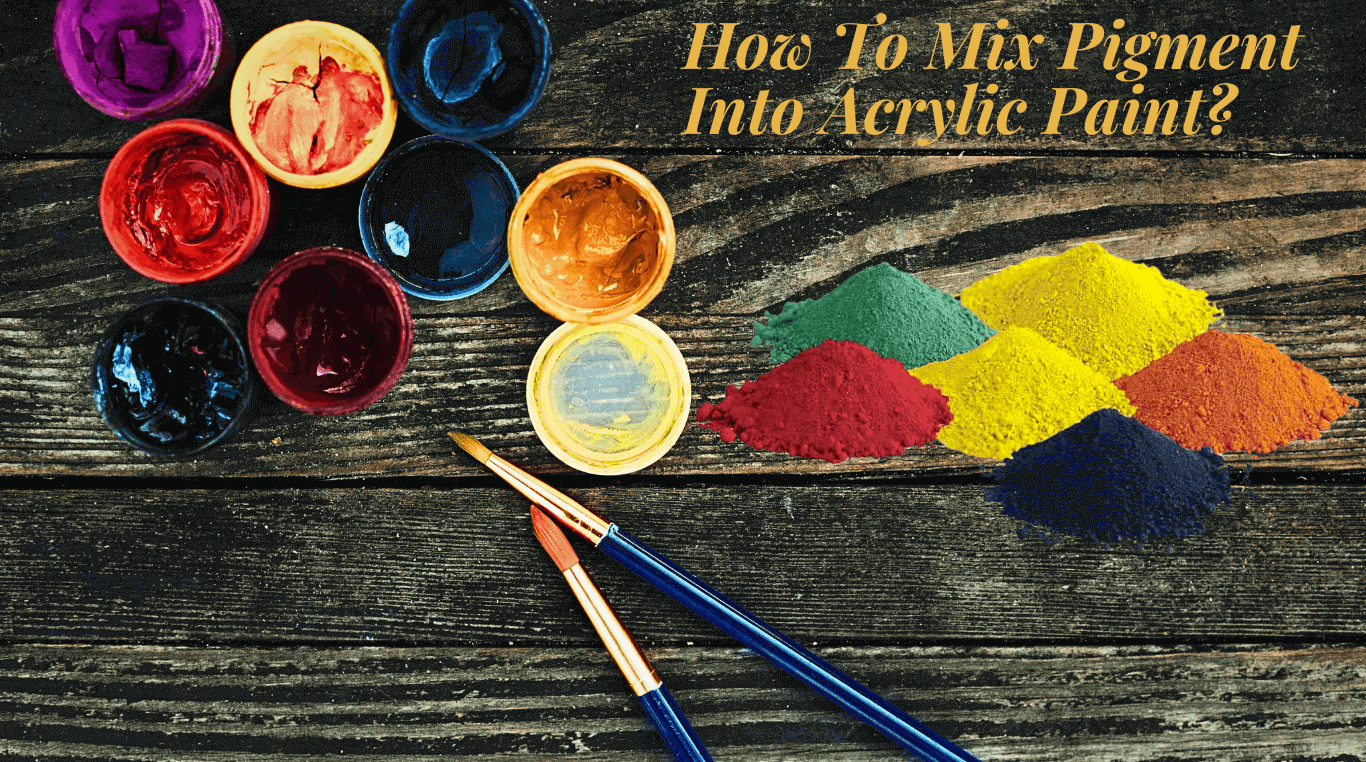 How To Mix Pigment Into Acrylic Paint