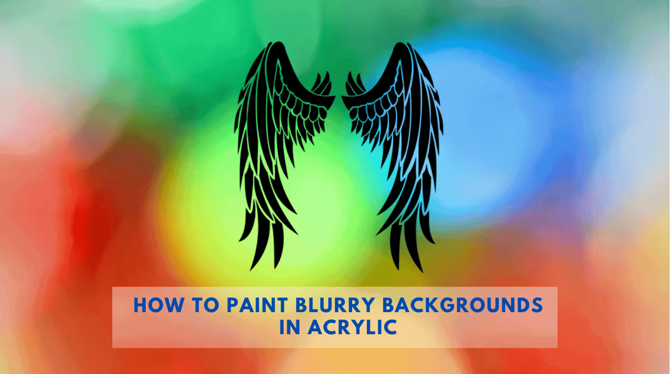 How To Paint Blurry Backgrounds In Acrylic-Step By Step Guide