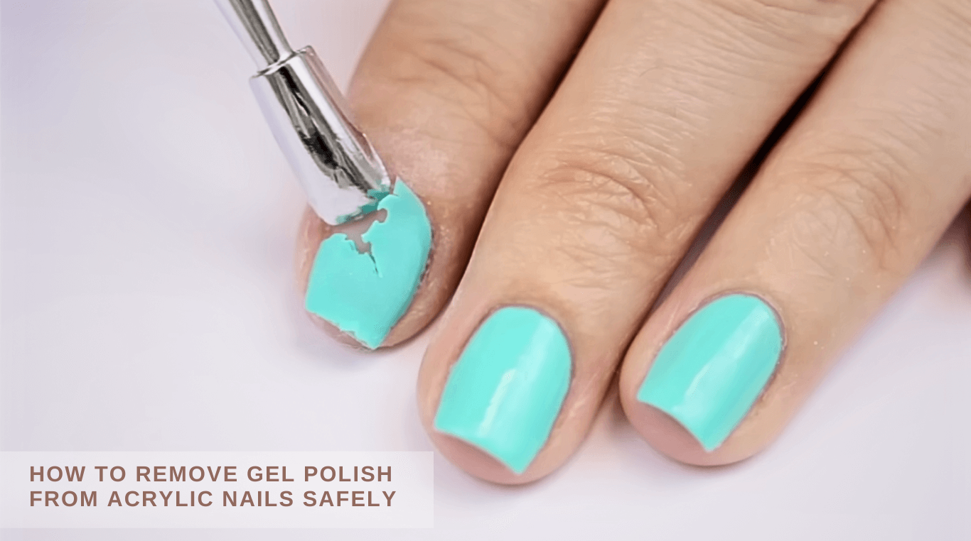 How To Remove Gel Polish From Acrylic Nails Safely? 3 Effective Methods