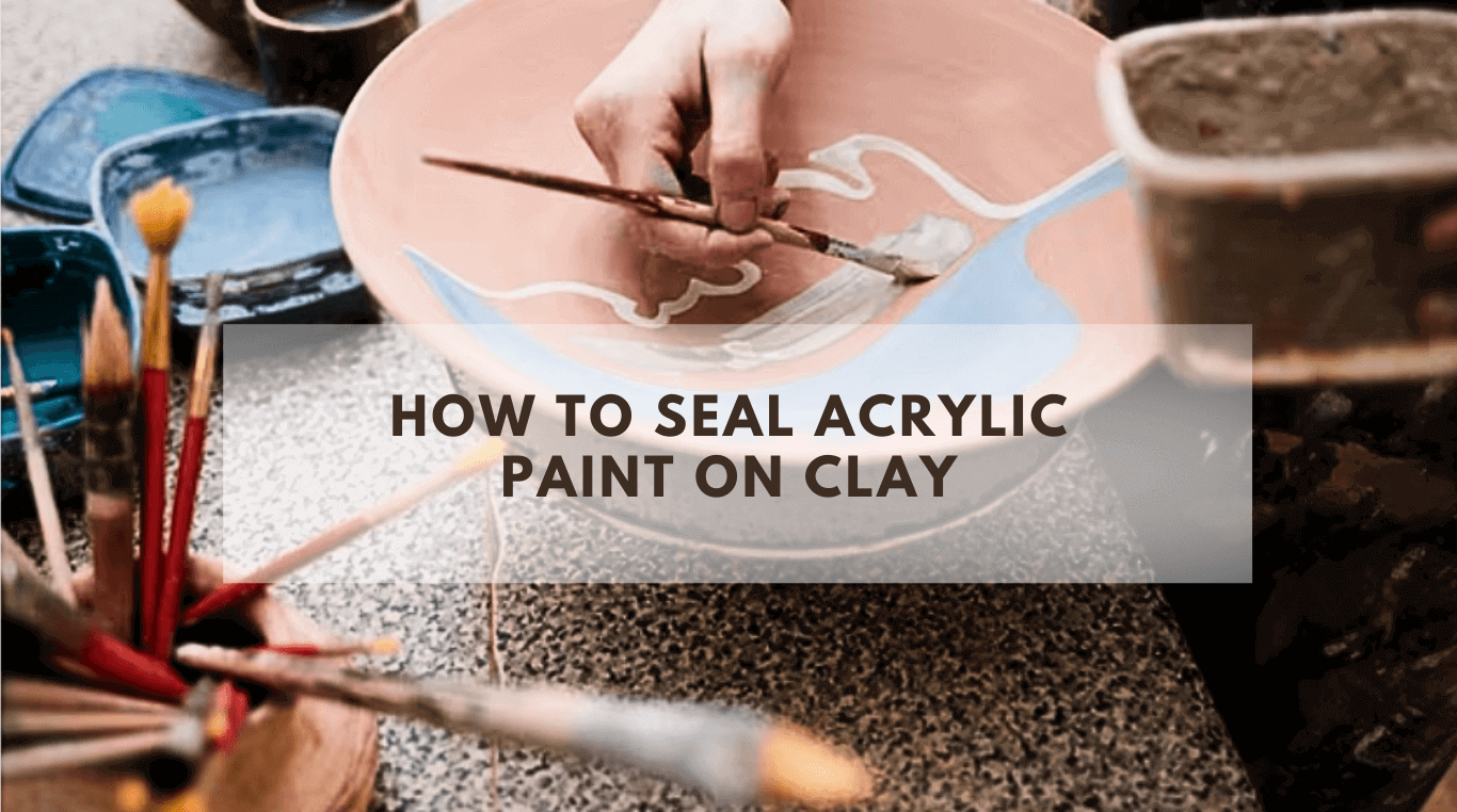 How To Seal Acrylic Paint On Clay-Air Dry and Polymer 