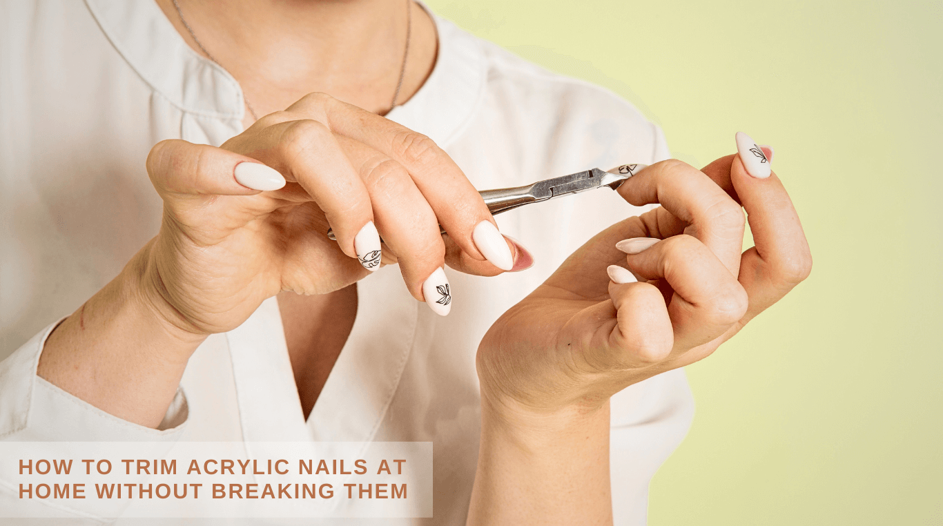 How To Trim Acrylic Nails At Home Without Breaking Them? 