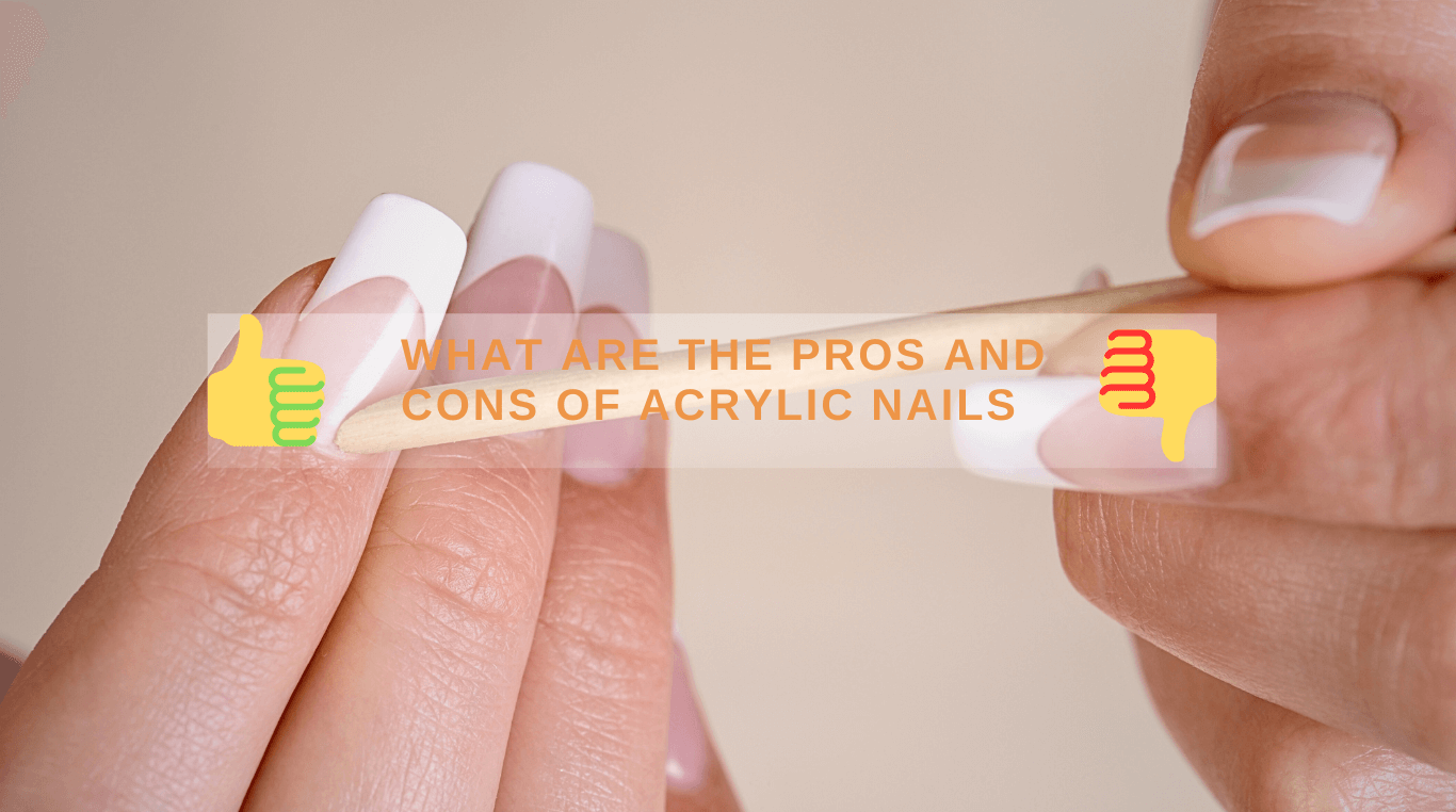 What Are The Pros And Cons Of Acrylic Nails