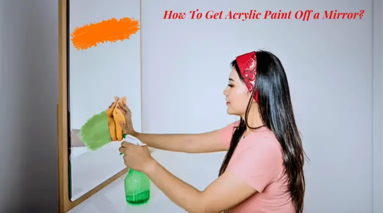How To Get Acrylic Paint Off a Mirror